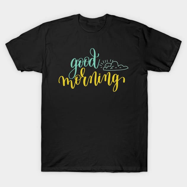 Good Morning T-Shirt by greenoriginals